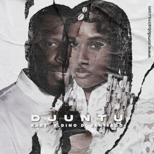 Kady, Dino d'Santiago - Djuntu